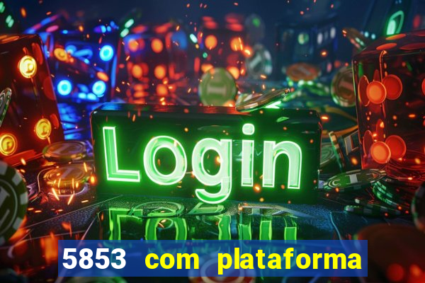 5853 com plataforma de jogos